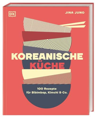 Koreanische Küche: 100 Rezepte für Bibimbap, Kimchi & Co.
