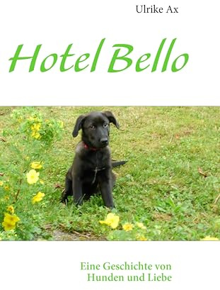 Hotel Bello: Eine Geschichte von Hunden und Liebe
