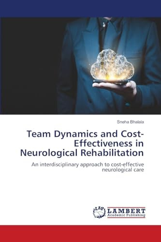 Team Dynamics and Cost-Effectiveness in Neurological Rehabilitation: An interdisciplinary approach to cost-effective neurological care
