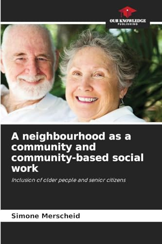 A neighbourhood as a community and community-based social work: Inclusion of older people and senior citizens