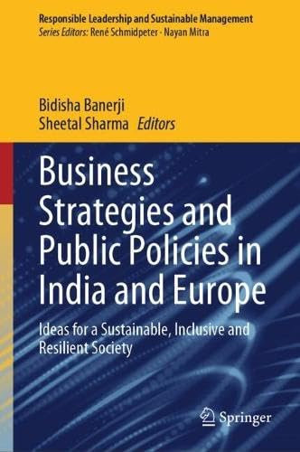 Business Strategies and Public Policies in India and Europe: Ideas for a Sustainable, Inclusive and Resilient Society (Responsible Leadership and Sustainable Management)