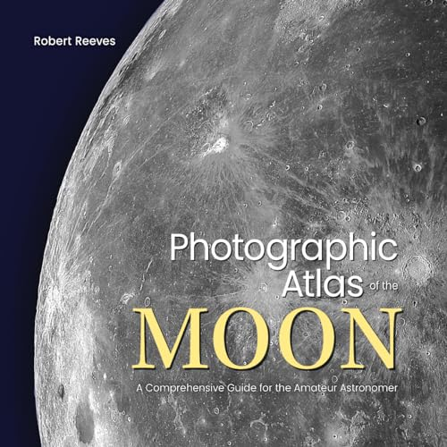 Photographic Atlas of the Moon: A Comprehensive Guide for the Amateur Astronomer