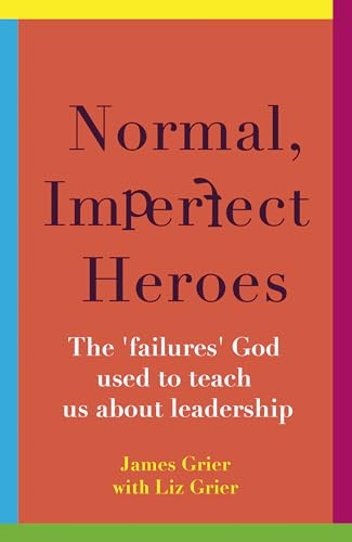 Normal, Imperfect Heroes: The 'failures' God used to teach us about leadership