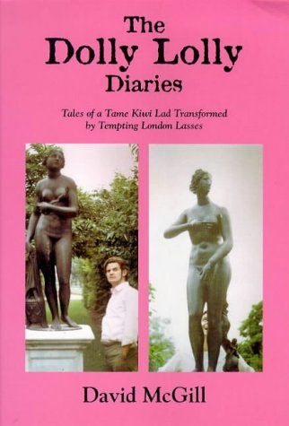 The Dolly Lolly Diaries; Tales of a Tame Kiwi Lad Transformed by Tempting London Lasses