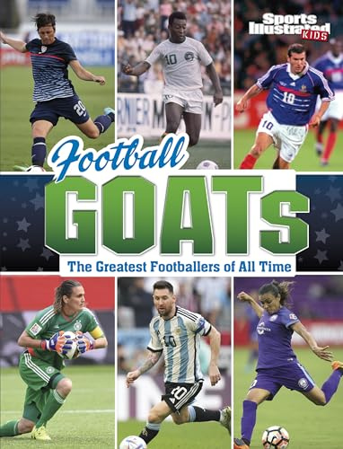 Football GOATs: The Greatest Footballers of All Time (Sports Illustrated Kids: GOATs)