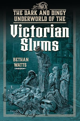 The Dark and Dingy Underworld of the Victorian Slums