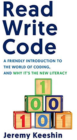 Read Write Code: A Friendly Introduction to the World of Coding, and Why It’s the New Literacy