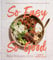 So Easy So Good: Delicious Recipes and Expert Tips for Balanced Eating (A Cookbook)
