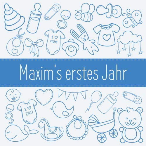 Maxim's erstes Jahr: Babyalbum zum Ausfüllen - Baby Tagebuch und Erinnerungsalbum für das erste Lebensjahr