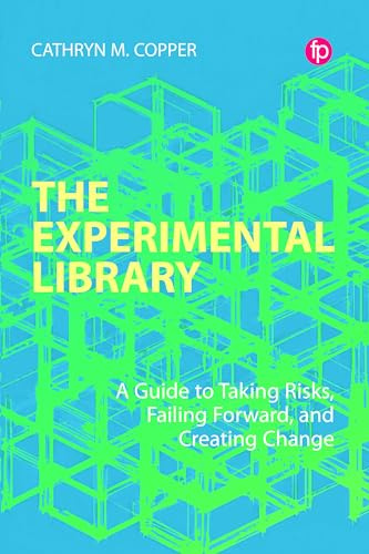 The Experimental Library: A Guide to Taking Risks, Failing Forward, and Creating Change