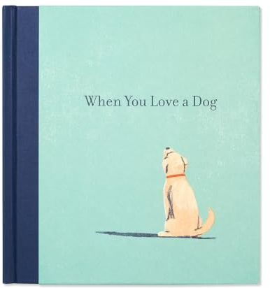 When You Love a Dog — A gift book for dog owners and dog lovers everywhere.