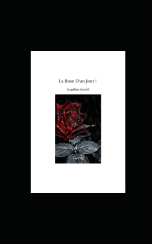 La Rose D'un Jour !: Un Amour Pour Toujours !