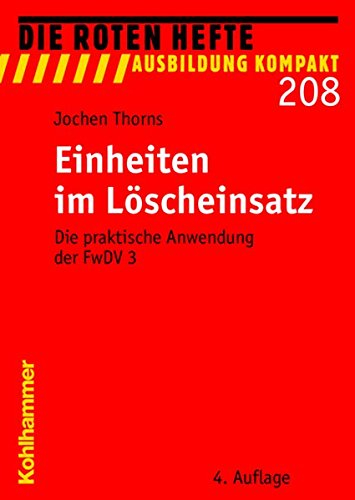 Einheiten im Löscheinsatz: Die praktische Anwendung der FwDV 3 (Die Roten Hefte /Ausbildung kompakt)