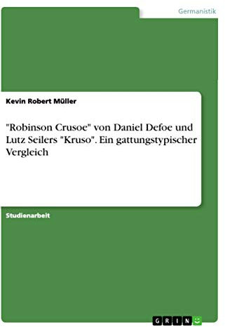 Robinson Crusoe von Daniel Defoe und Lutz Seilers Kruso. Ein gattungstypischer Vergleich