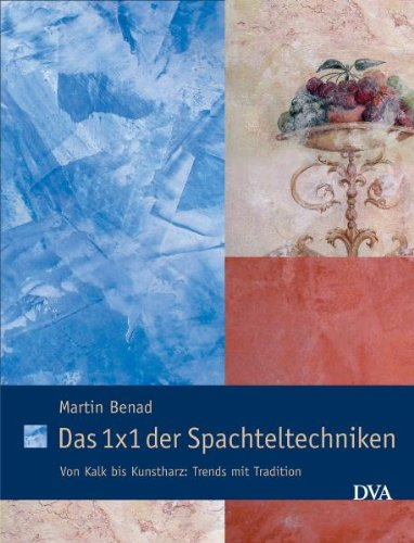 Das 1x1 der Spachteltechniken: Von Kalk bis Kunstharz: Trends mit Tradition