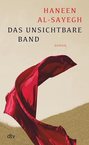 Das unsichtbare Band: Roman | Ein einzigartiges Frauenschicksal aus der arabischen Welt | Ein poetischer, anrührender Text über Freiheit, Tradition und familiäre Ketten