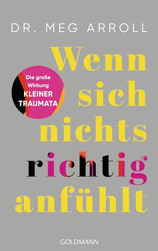 Wenn sich nichts richtig anfühlt: Die große Wirkung kleiner Traumata und wie wir sie überwinden