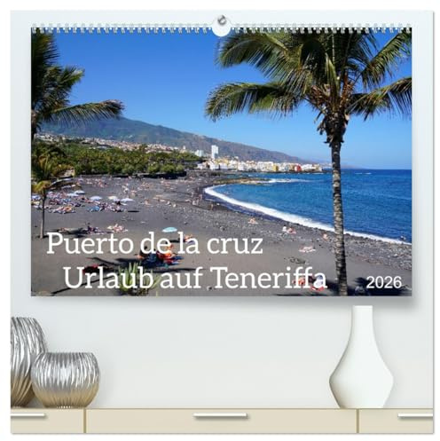 Puerto de la Cruz. Teneriffa Urlaub. (hochwertiger Premium Wandkalender 2026 DIN A2 quer), Kunstdruck in Hochglanz: Fotos des Sehenswerten in Puerto de la Cruz auf Teneriffa (CALVENDO Orte)