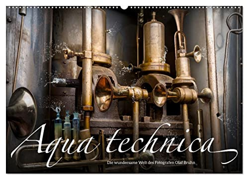 Aqua technica - Die wundersame Welt des Fotografen Olaf Bruhn (Wandkalender 2026 DIN A2 quer), CALVENDO Monatskalender: Ein wirklich ungewöhnlicher ... Grafik-Designer Olaf Bruhn (CALVENDO Kunst)