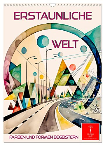 Erstaunliche Welt (Wandkalender 2026 DIN A3 hoch), CALVENDO Monatskalender: Bestechende Kompositionen von Form und Farbe. (CALVENDO Kunst)