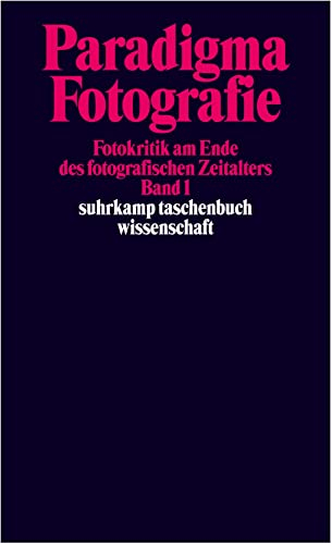 Paradigma Fotografie: Fotokritik am Ende des fotografischen Zeitalters. Band 1 (suhrkamp taschenbuch wissenschaft)