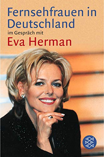 Fernsehfrauen in Deutschland: Im Gespräch mit Eva Herman (Fischer Ratgeber)