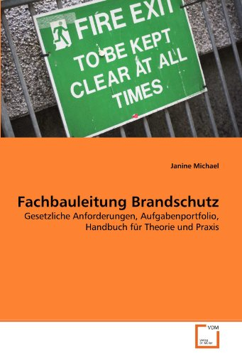 Fachbauleitung Brandschutz: Gesetzliche Anforderungen, Aufgabenportfolio, Handbuch für Theorie und Praxis