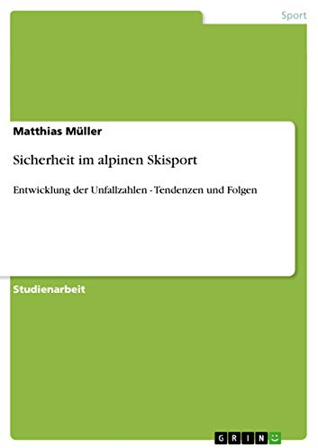 Sicherheit im alpinen Skisport: Entwicklung der Unfallzahlen - Tendenzen und Folgen