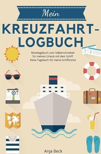 Mein Kreuzfahrt-Logbuch Reisetagebuch zum Selberschreiben für meinen Urlaub mit dem Schiff Reise Tagebuch für meine Schiffsreise