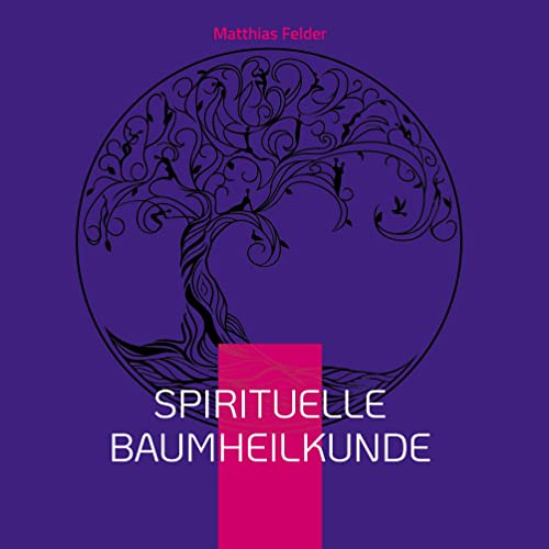 Spirituelle Baumheilkunde: energetische BaumElixiere