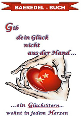 Gib dein Glück nicht aus der Hand...: ....ein GlücksStern... wohnt in jedem Herzen - Baeredel-Buch