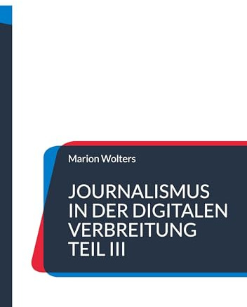Journalismus in der digitalen Verbreitung Teil III