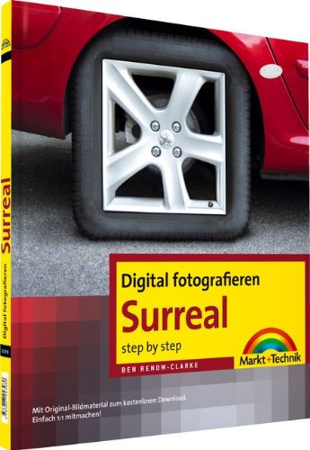 Digital fotografieren - Surreal: Raffinierte Bildkompositionen step by step