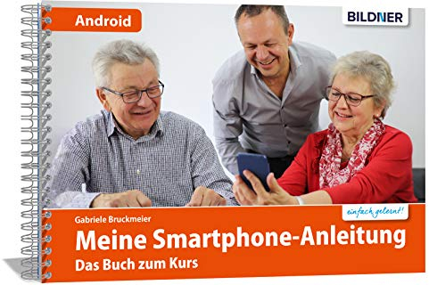 Smartphonekurs für Senioren – Das Kursbuch für Android Handys: Die leicht verständliche Smartphone-Anleitung: Das Buch zum Kurs oder zum Selbstlernen - Samsung, Huawei, Xiaomi u.a.