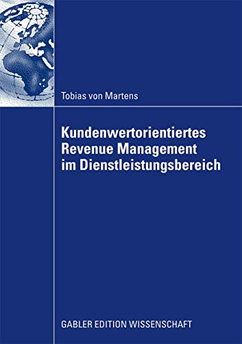 Kundenwertorientiertes Revenue Management Im Dienstleistungsbereich (German Edition): Dissertation TU Dresden, 2008