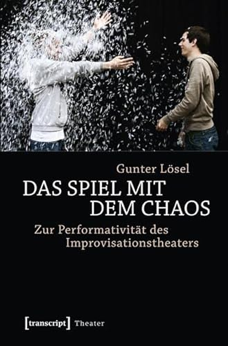 Das Spiel mit dem Chaos: Zur Performativität des Improvisationstheaters