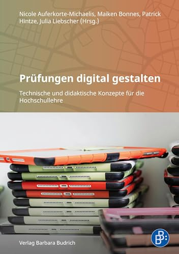 Prüfungen digital gestalten: Technische und didaktische Konzepte für die Hochschullehre