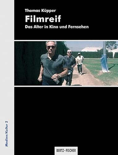 Filmreif: Das Alter in Kino und Fernsehen (Medien/Kultur)