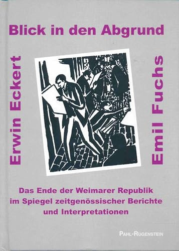 Blick in den Abgrund. Das Ende der Weimarer Republik im Spiegel zeitgenösssicher Berichte und Interpretationen
