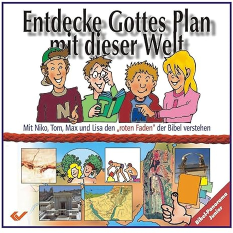 Entdecke Gottes Plan mit dieser Welt: Das Bibelpanorama für Kinder: Mit Niko, Tom, Max und Lisa de ,,roten Faden'' der Bibel verstehen