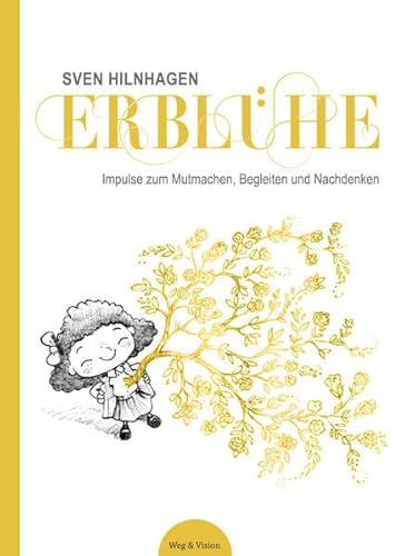 Erblühe: Impulse zum Mutmachen, Begleiten und Nachdenken