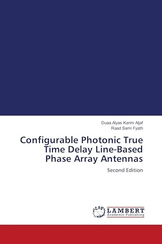 Configurable Photonic True Time Delay Line-Based Phase Array Antennas: Second Edition