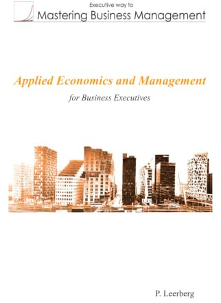 Applied Economics and Management for Business Executives (Mastering Business Management)