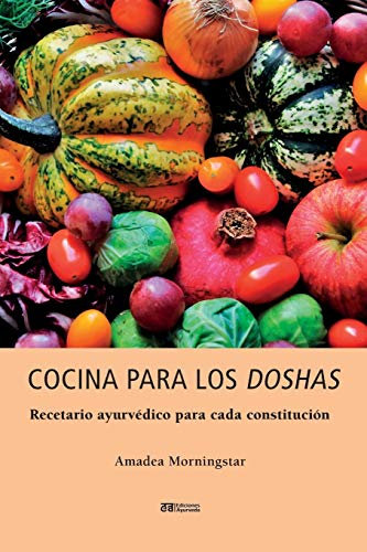 Cocina para los doshas: Recetario ayurvédico para cada constitución