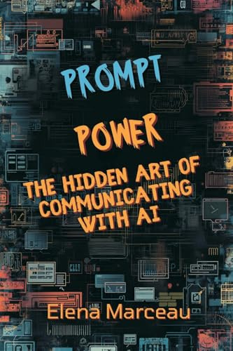 Prompt Power: The Hidden Art of Communicating With AI