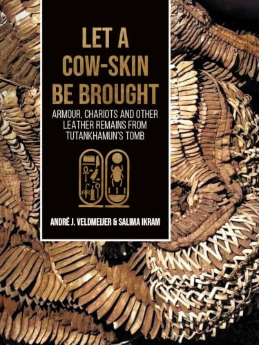 Let a cow-skin be brought: Armour, Chariots and Other Leather Remains from Tutankhamun’s Tomb