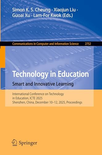 Technology in Education. Smart and Innovative Learning: International Conference on Technology in Education, ICTE 2025, Shenzhen, China, December ... Computer and Information Science, Band 2752)