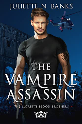 The Vampire Assassin: A steamy paranormal vampire romance (Moretti Blood Brothers Romance Book 5) (English Edition)