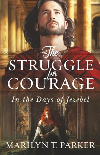 The Struggle for Courage: In the Days of Jezebel (Faith building biblical historical novels of love, hope, and courage set in ancient Israel) (The Strugglers, Band 2)