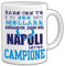 PLSH Napoli SSC Tazza Mug - Napoli sarò con te e tu non devi mollare - sogno cuore - napoli campione - Scudetto 2018 Campionato Serie A